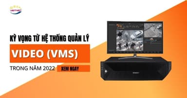 Kỳ vọng từ Hệ thống quản lý video VMS