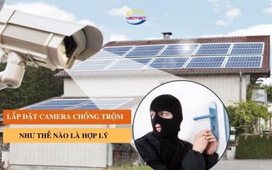 Lắp đặt camera chống trộm như thế nào hợp lý?