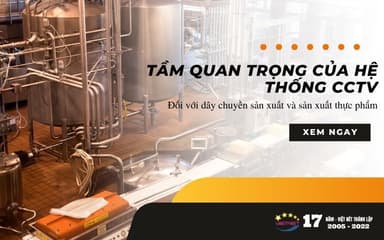 Tầm quan trọng của hệ thống CCTV cho dây chuyền sản xuất