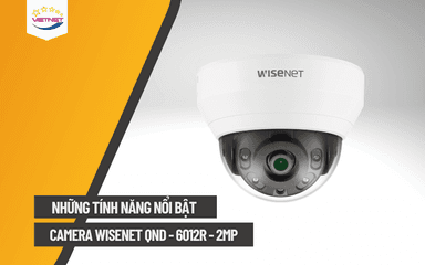 Tổng hợp những tính năng nổi bật của Camera QND-6012R