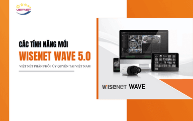 Các tính năng mới Wisenet WAVE 5.0 – Hanwha Vision