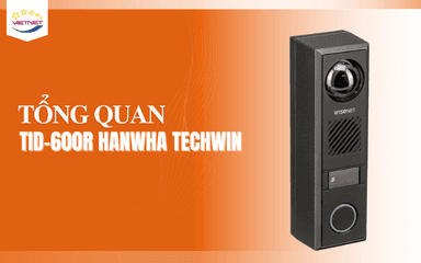 Tổng quan TID-600R Hanwha Vision