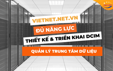 Viet Net Thiết Kế Triển Khai DCIM Quản Lý Data Center