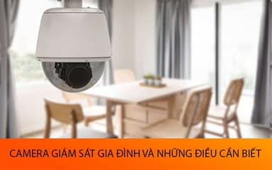 Camera giám sát gia đình và những điều cần biết