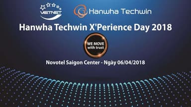 Hanwha Vision X’Perience Day 2018 Camera Hanwha – Novetel Saigon Center ngày 06/04/2018