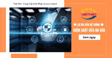 Những Lợi Ích Của Hệ Thống Kiểm Soát Cửa Ra Vào Access Control