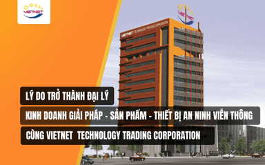 Lý Do Trở Thành Đại Lý Kinh Doanh Sản Phẩm An Ninh Cùng Viet Net