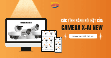 Các Tính Năng Nổi Bật Của Camera X-AI New