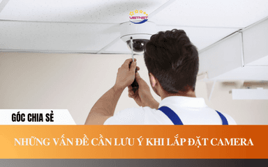 Những vấn đề cần lưu ý khi lắp đặt camera!