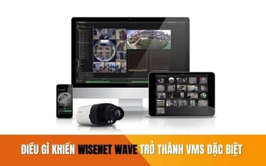 Điều gì khiến Wisenet Wave trở thành VMS đặc biệt