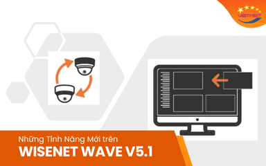 Những Tính Năng Mới Trên Wisenet Wave v5.1