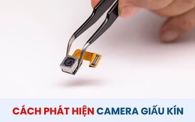 Cách phát hiện camera giấu kín