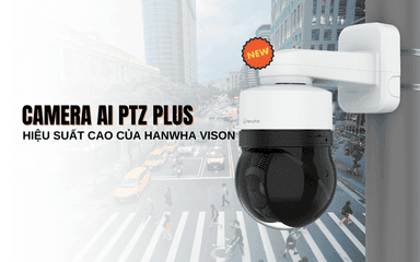 Camera AI PTZ Plus mới của Hanwha có gì nổi bật