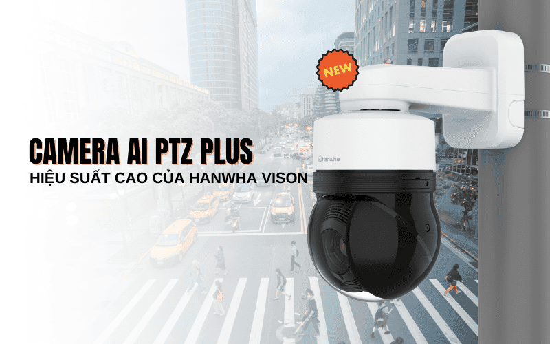 Camera AI PTZ Plus mới của Hanwha