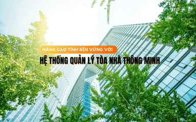 Hệ thống quản lý tòa nhà thông minh nâng cao tính bền vững