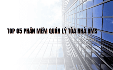 Top 05 phần mềm quản lý tòa nhà BMS phổ biến