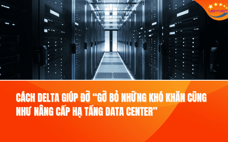 Chuyên gia chia sẻ giải pháp cho data center “gỡ bỏ khó khăn và nâng cấp hiện trạng”
