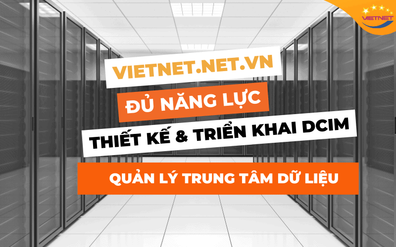 Viet Net Thiết Kế Triển Khai DCIM Quản Lý Data Center