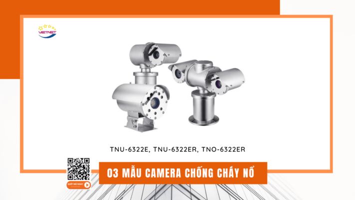 3 mẫu camera chống cháy nổ TNU-6322E, TNU-6322ER, TNO-6322ER