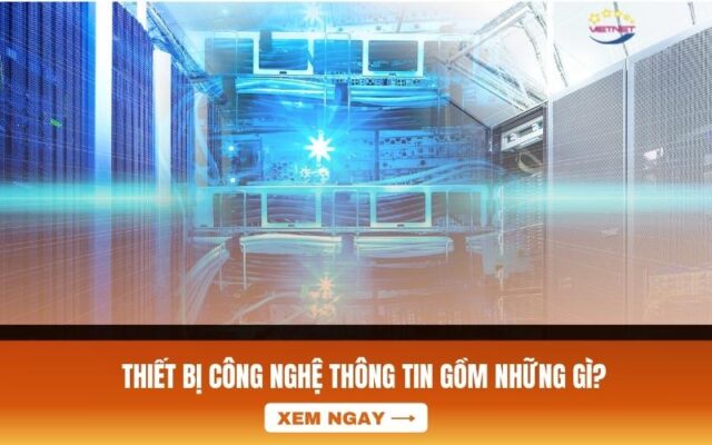 Thiết bị công nghệ thông tin gồm những gì? – VietNet