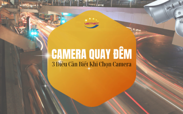 3 điều cần biết về camera quay đêm