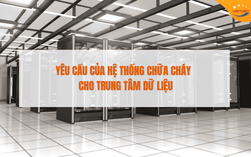 yêu cầu của hệ thống chữa cháy Data Center