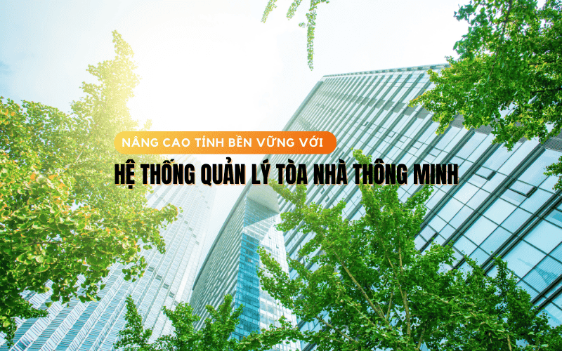 he thong quan ly toa nha thong minh nang cao tinh ben vung