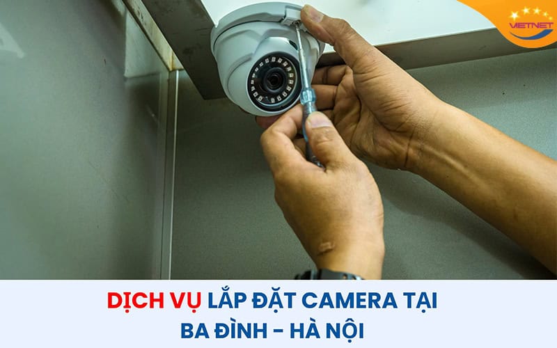 Dịch vụ lắp camera tại Ba Đình - Hà Nội