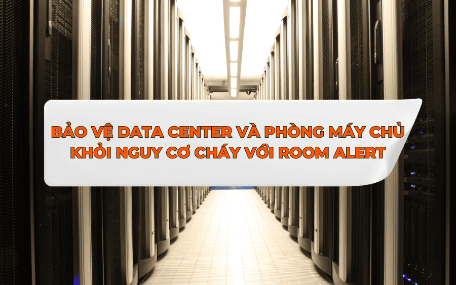 Bảo vệ Data Center và phòng server khỏi nguy cơ cháy với giải pháp Room Alert 