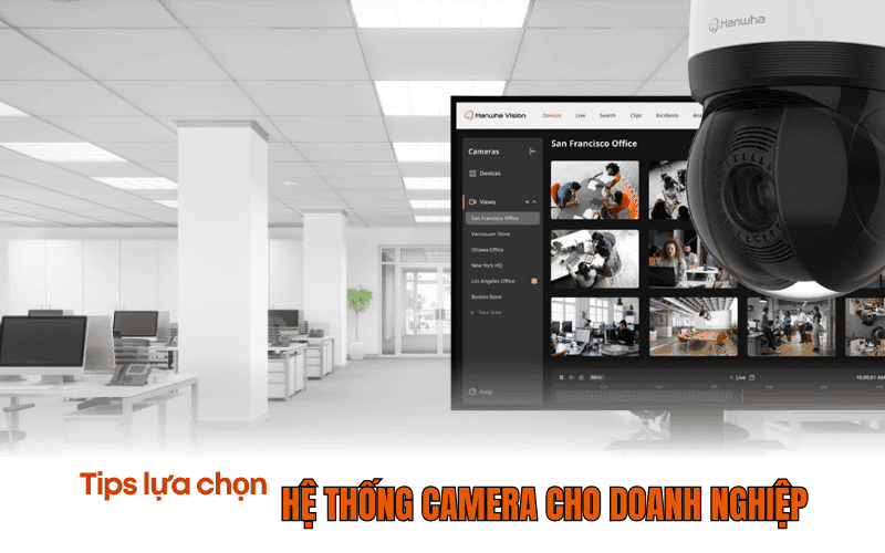 Tips lựa chọn hệ thống camera cho doanh nghiệp