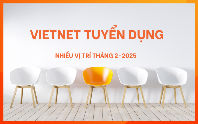 Công ty Viet Net Tuyển Dụng Kỹ Thuật Tháng 2-2025